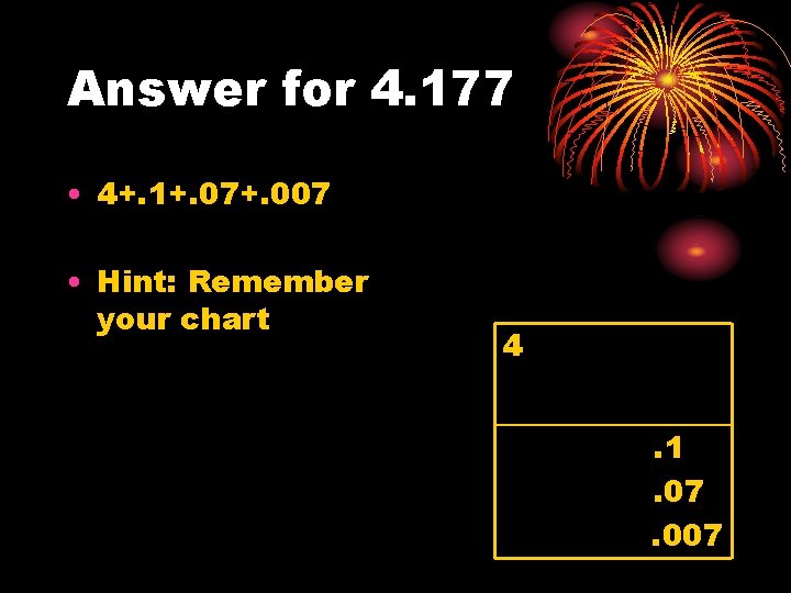 Answer for 4. 177 • 4+. 1+. 07+. 007 • Hint: Remember your chart