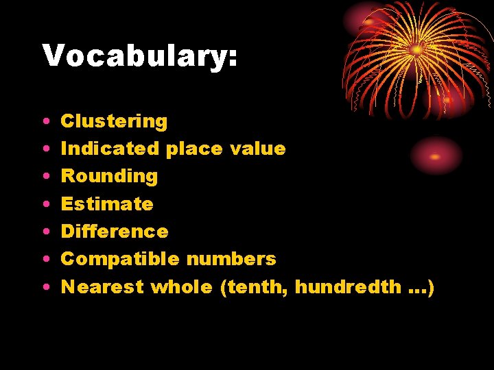 Vocabulary: • • Clustering Indicated place value Rounding Estimate Difference Compatible numbers Nearest whole