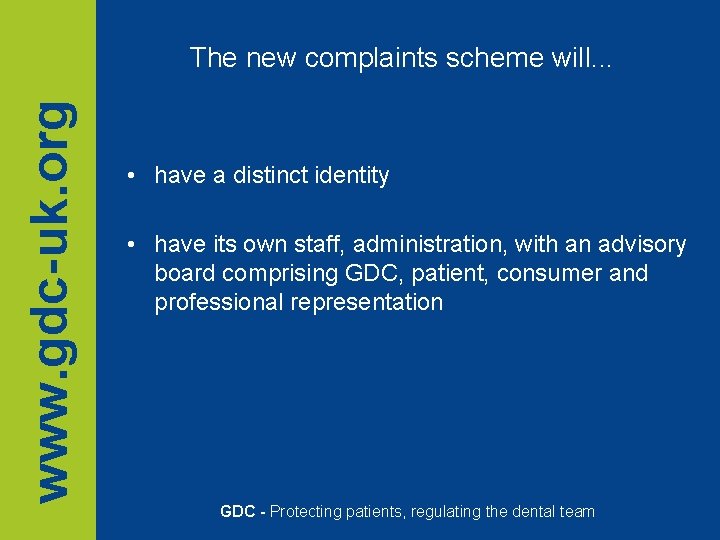 www. gdc-uk. org The new complaints scheme will. . . • have a distinct www. gdc-uk. org The new complaints scheme will. . . • have a distinct