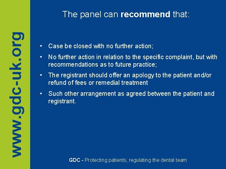 www. gdc-uk. org The panel can recommend that: • Case be closed with no www. gdc-uk. org The panel can recommend that: • Case be closed with no