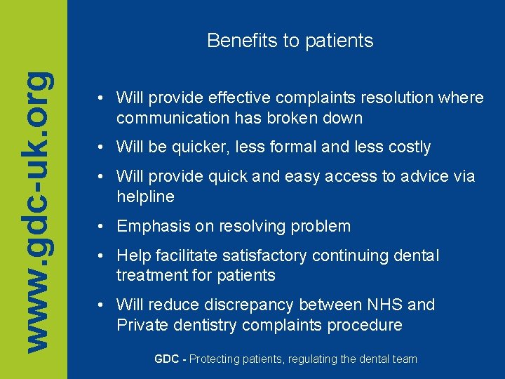 www. gdc-uk. org Benefits to patients • Will provide effective complaints resolution where communication www. gdc-uk. org Benefits to patients • Will provide effective complaints resolution where communication