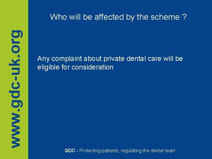 www. gdc-uk. org Who will be affected by the scheme ? Any complaint about www. gdc-uk. org Who will be affected by the scheme ? Any complaint about