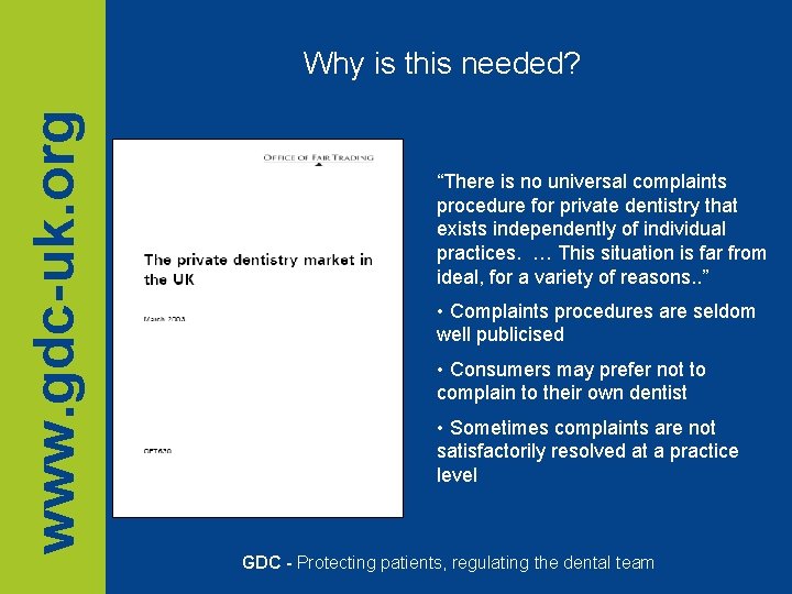 www. gdc-uk. org Why is this needed? “There is no universal complaints procedure for www. gdc-uk. org Why is this needed? “There is no universal complaints procedure for