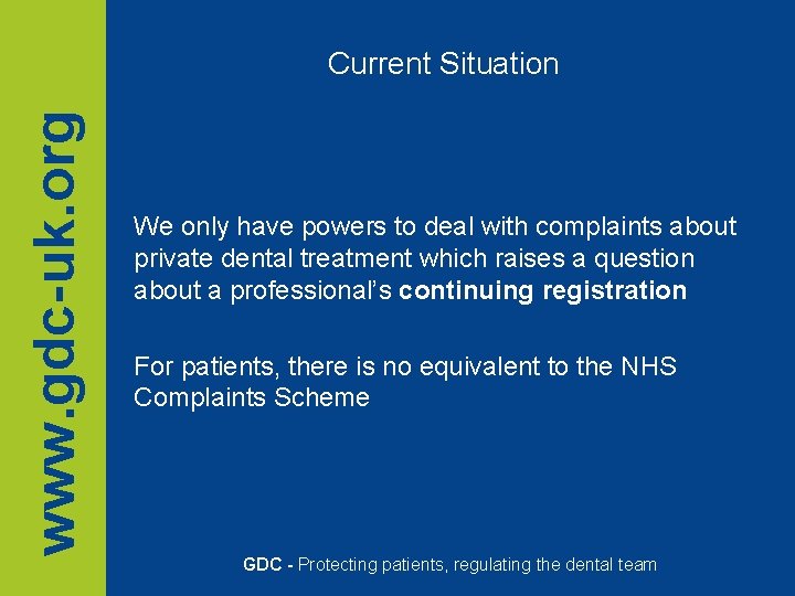 www. gdc-uk. org Current Situation We only have powers to deal with complaints about www. gdc-uk. org Current Situation We only have powers to deal with complaints about
