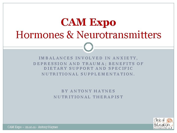 CAM Expo Hormones & Neurotransmitters IMBALANCES INVOLVED IN ANXIETY, DEPRESSION AND TRAUMA; BENEFITS OF