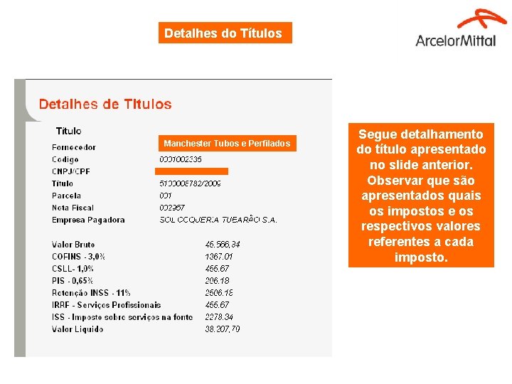 Detalhes do Títulos Manchester Tubos e Perfilados Segue detalhamento do título apresentado no slide Detalhes do Títulos Manchester Tubos e Perfilados Segue detalhamento do título apresentado no slide