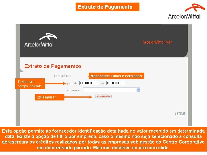 Extrato de Pagamento Manchester Tubos e Perfilados 1) Marcar o campo indicado. 2)Pesquisar. Esta Extrato de Pagamento Manchester Tubos e Perfilados 1) Marcar o campo indicado. 2)Pesquisar. Esta
