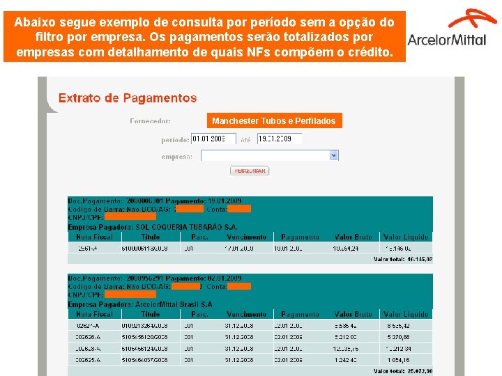 Abaixo segue exemplo de consulta por período sem a opção do filtro por empresa. Abaixo segue exemplo de consulta por período sem a opção do filtro por empresa.