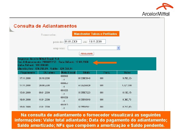 Manchester Tubos e Perfilados Na consulta de adiantamento o fornecedor visualizará as seguintes informações: Manchester Tubos e Perfilados Na consulta de adiantamento o fornecedor visualizará as seguintes informações:
