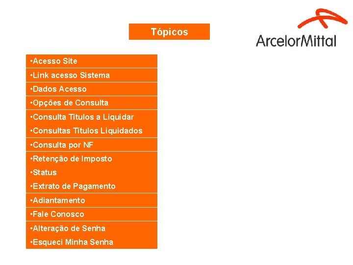 Tópicos • Acesso Site • Link acesso Sistema • Dados Acesso • Opções de Tópicos • Acesso Site • Link acesso Sistema • Dados Acesso • Opções de