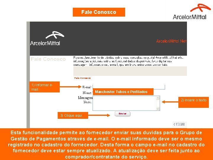 Fale Conosco 1) Informar email. Manchester Tubos e Perfilados 2) Inserir o texto. 3) Fale Conosco 1) Informar email. Manchester Tubos e Perfilados 2) Inserir o texto. 3)