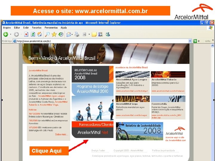 Acesse o site: www. arcelormittal. com. br Clique Aqui Acesse o site: www. arcelormittal. com. br Clique Aqui