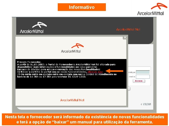Informativo Nesta tela o fornecedor será informado da existência de novas funcionalidades e terá Informativo Nesta tela o fornecedor será informado da existência de novas funcionalidades e terá