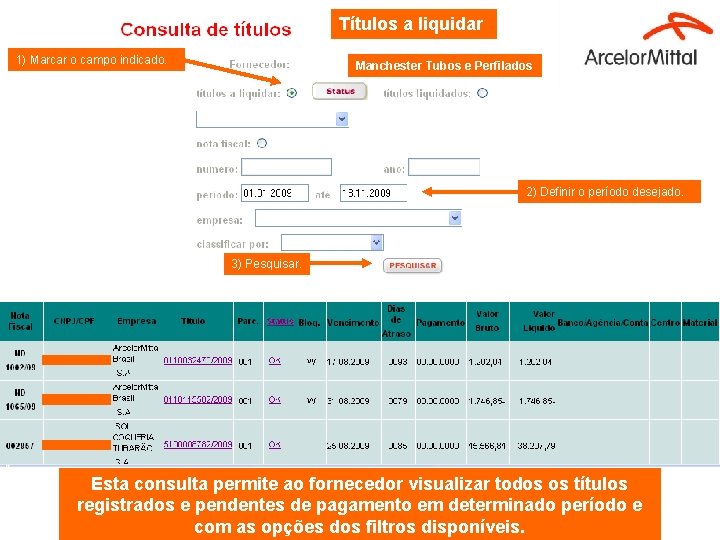 Títulos a liquidar 1) Marcar o campo indicado. Manchester Tubos e Perfilados 2) Definir Títulos a liquidar 1) Marcar o campo indicado. Manchester Tubos e Perfilados 2) Definir