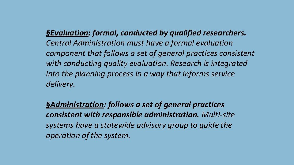 §Evaluation: formal, conducted by qualified researchers. Central Administration must have a formal evaluation component