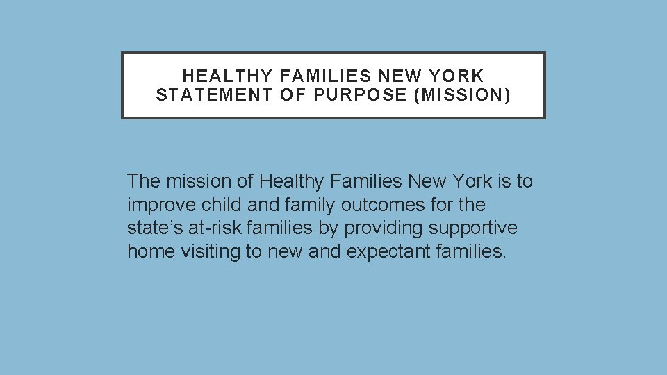 HEALTHY FAMILIES NEW YORK STATEMENT OF PURPOSE (MISSION) The mission of Healthy Families New