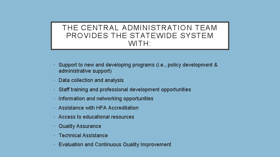 THE CENTRAL ADMINISTRATION TEAM PROVIDES THE STATEWIDE SYSTEM WITH: • Support to new and