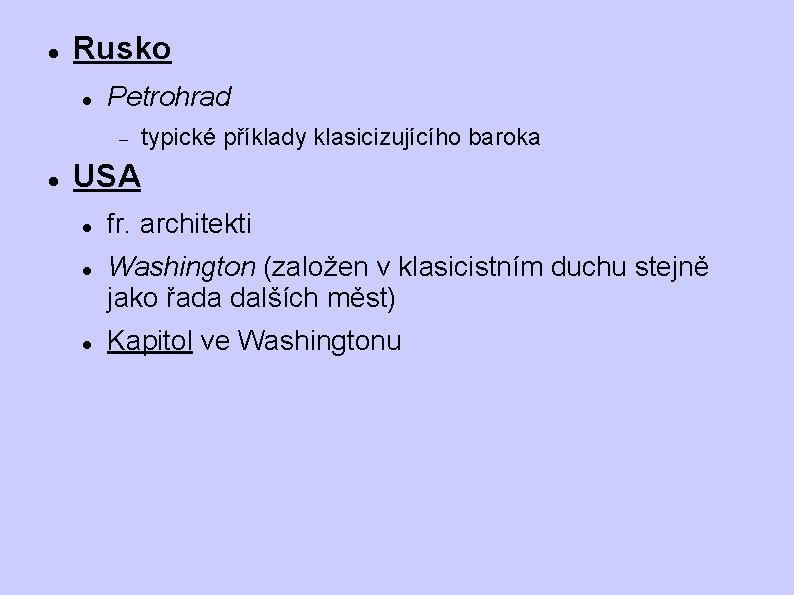 Rusko Petrohrad typické příklady klasicizujícího baroka USA fr. architekti Washington (založen v klasicistním Rusko Petrohrad typické příklady klasicizujícího baroka USA fr. architekti Washington (založen v klasicistním