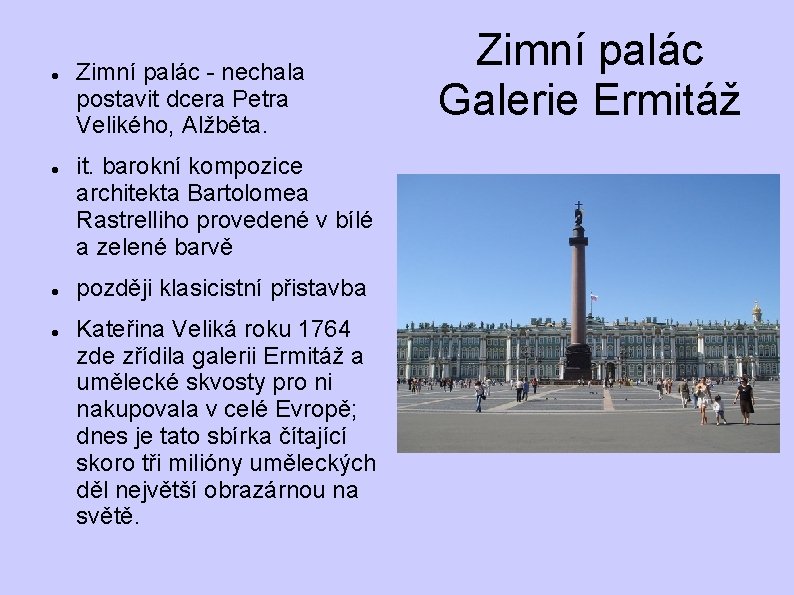 Zimní palác - nechala postavit dcera Petra Velikého, Alžběta. it. barokní kompozice architekta Zimní palác - nechala postavit dcera Petra Velikého, Alžběta. it. barokní kompozice architekta