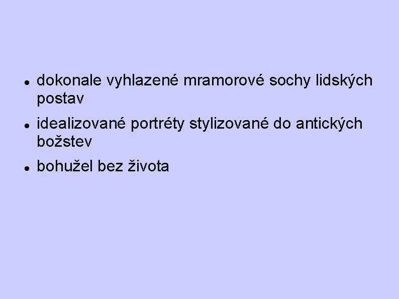 dokonale vyhlazené mramorové sochy lidských postav idealizované portréty stylizované do antických božstev bohužel dokonale vyhlazené mramorové sochy lidských postav idealizované portréty stylizované do antických božstev bohužel