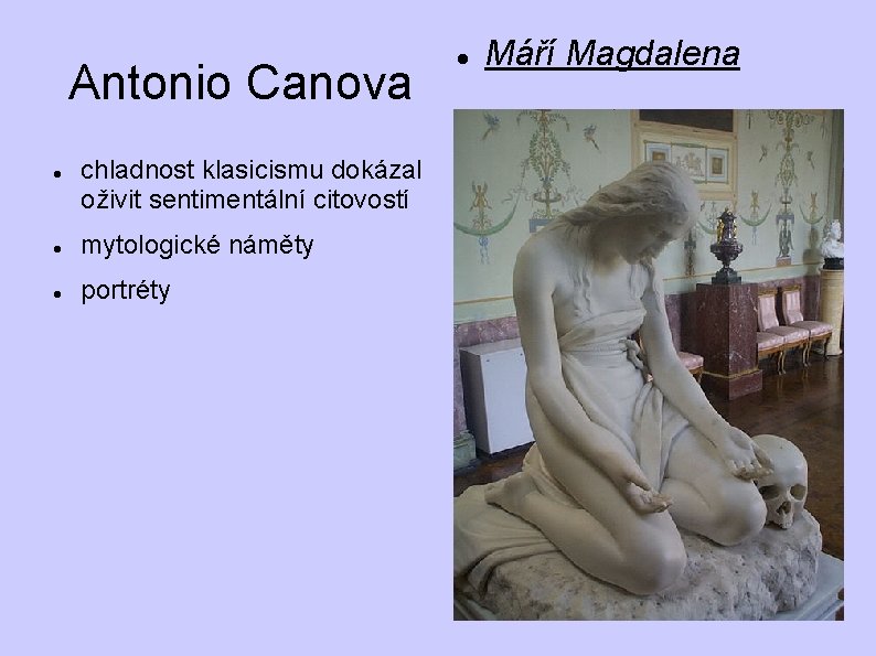 Antonio Canova chladnost klasicismu dokázal oživit sentimentální citovostí mytologické náměty portréty Máří Magdalena Antonio Canova chladnost klasicismu dokázal oživit sentimentální citovostí mytologické náměty portréty Máří Magdalena
