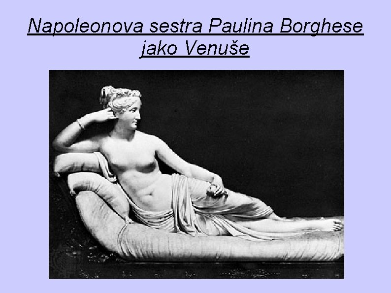 Napoleonova sestra Paulina Borghese jako Venuše Napoleonova sestra Paulina Borghese jako Venuše