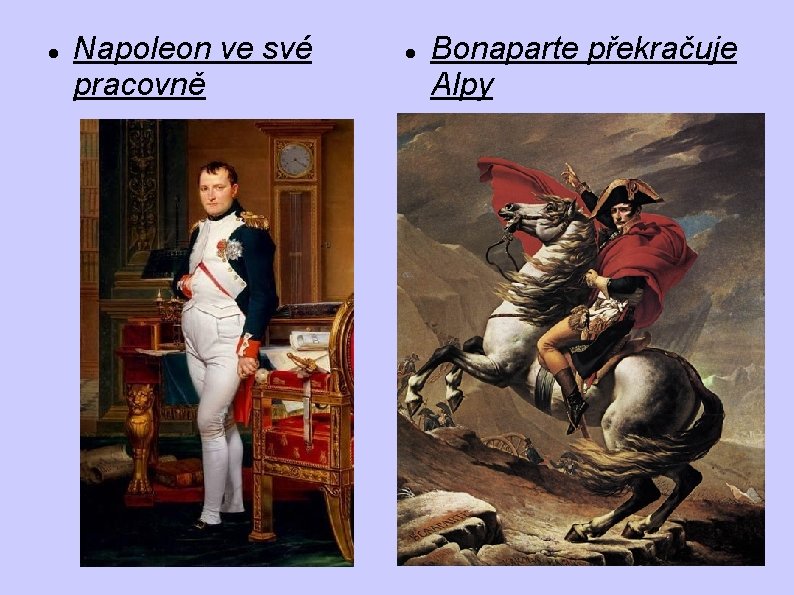 Napoleon ve své pracovně Bonaparte překračuje Alpy Napoleon ve své pracovně Bonaparte překračuje Alpy