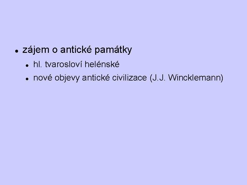 zájem o antické památky hl. tvarosloví helénské nové objevy antické civilizace (J. J. zájem o antické památky hl. tvarosloví helénské nové objevy antické civilizace (J. J.