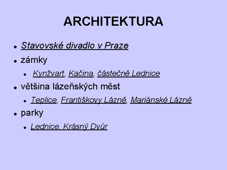 ARCHITEKTURA Stavovské divadlo v Praze zámky většina lázeňských měst Kynžvart, Kačina, částečně Lednice Teplice, ARCHITEKTURA Stavovské divadlo v Praze zámky většina lázeňských měst Kynžvart, Kačina, částečně Lednice Teplice,