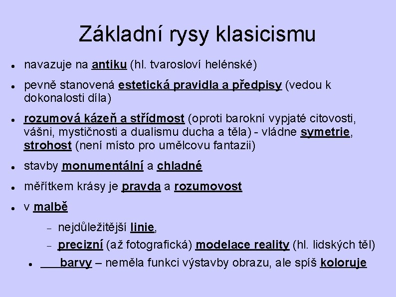 Základní rysy klasicismu navazuje na antiku (hl. tvarosloví helénské) pevně stanovená estetická pravidla a Základní rysy klasicismu navazuje na antiku (hl. tvarosloví helénské) pevně stanovená estetická pravidla a