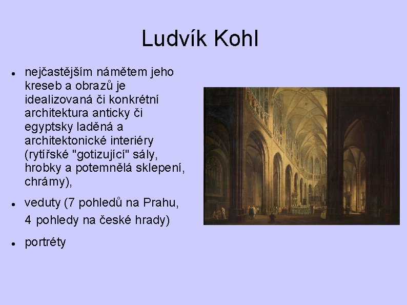 Ludvík Kohl nejčastějším námětem jeho kreseb a obrazů je idealizovaná či konkrétní architektura anticky Ludvík Kohl nejčastějším námětem jeho kreseb a obrazů je idealizovaná či konkrétní architektura anticky