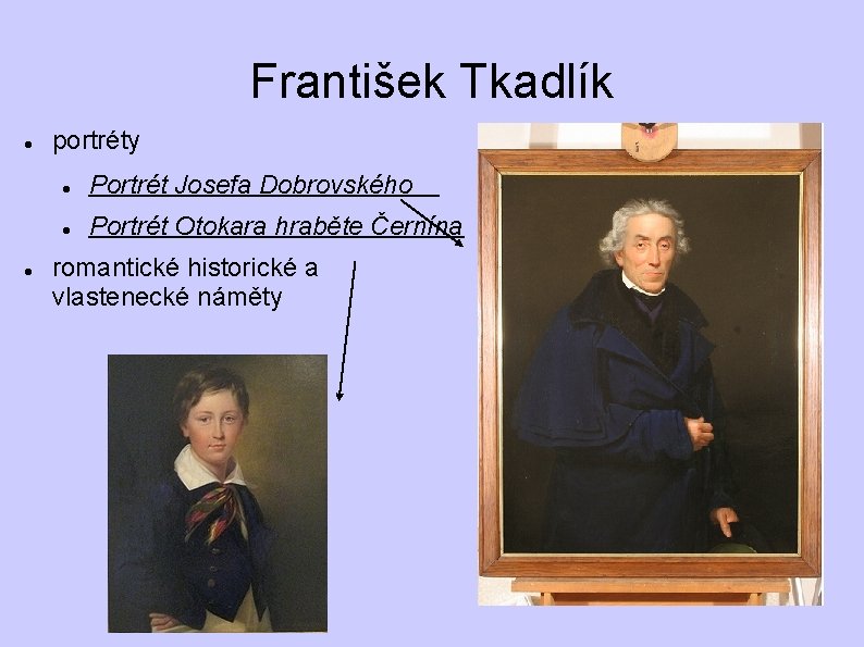 František Tkadlík portréty Portrét Josefa Dobrovského Portrét Otokara hraběte Černína romantické historické a vlastenecké František Tkadlík portréty Portrét Josefa Dobrovského Portrét Otokara hraběte Černína romantické historické a vlastenecké