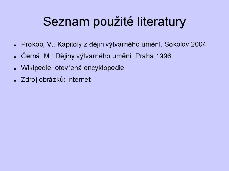 Seznam použité literatury Prokop, V. : Kapitoly z dějin výtvarného umění. Sokolov 2004 Černá, Seznam použité literatury Prokop, V. : Kapitoly z dějin výtvarného umění. Sokolov 2004 Černá,