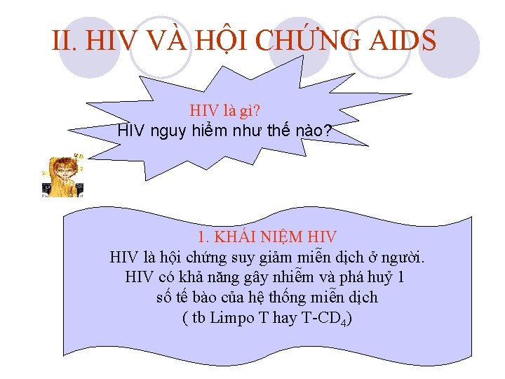 II. HIV VÀ HỘI CHỨNG AIDS HIV là gì? HIV nguy hiểm như thế II. HIV VÀ HỘI CHỨNG AIDS HIV là gì? HIV nguy hiểm như thế