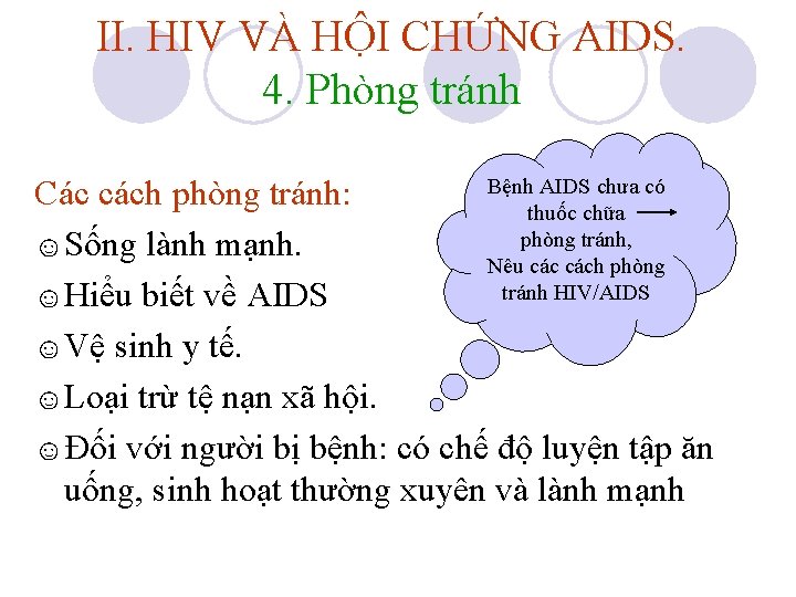 II. HIV VÀ HỘI CHỨNG AIDS. 4. Phòng tránh Bệnh AIDS chưa có Các II. HIV VÀ HỘI CHỨNG AIDS. 4. Phòng tránh Bệnh AIDS chưa có Các