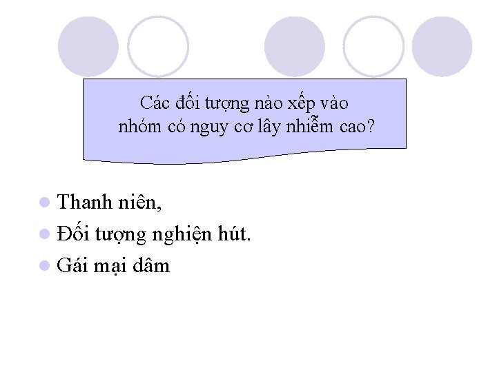 Các đối tượng nào xếp vào nhóm có nguy cơ lây nhiễm cao? l Các đối tượng nào xếp vào nhóm có nguy cơ lây nhiễm cao? l