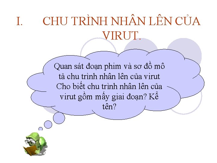I. CHU TRÌNH NH N LÊN CỦA VIRUT. Quan sát đoạn phim và sơ I. CHU TRÌNH NH N LÊN CỦA VIRUT. Quan sát đoạn phim và sơ