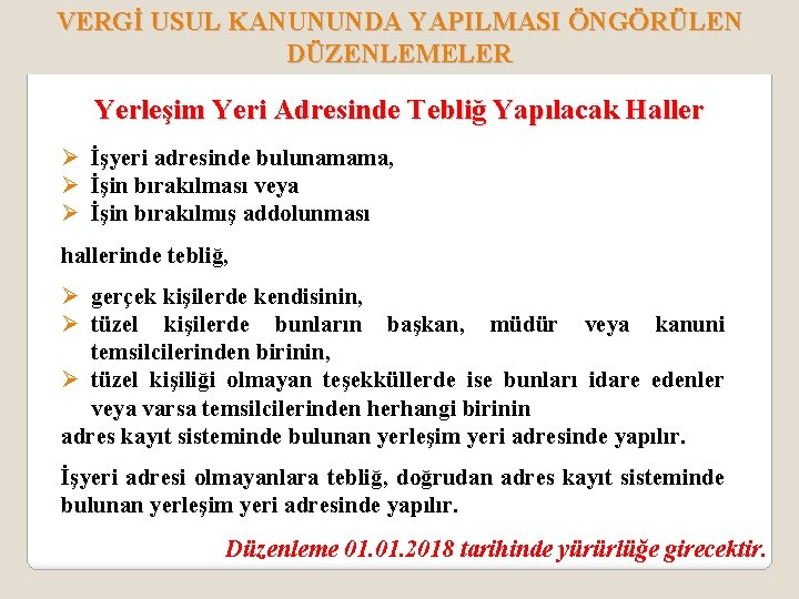 VERGİ USUL KANUNUNDA YAPILMASI ÖNGÖRÜLEN DÜZENLEMELER Yerleşim Yeri Adresinde Tebliğ Yapılacak Haller Ø İşyeri