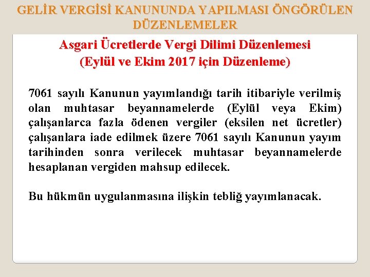 GELİR VERGİSİ KANUNUNDA YAPILMASI ÖNGÖRÜLEN DÜZENLEMELER Asgari Ücretlerde Vergi Dilimi Düzenlemesi (Eylül ve Ekim