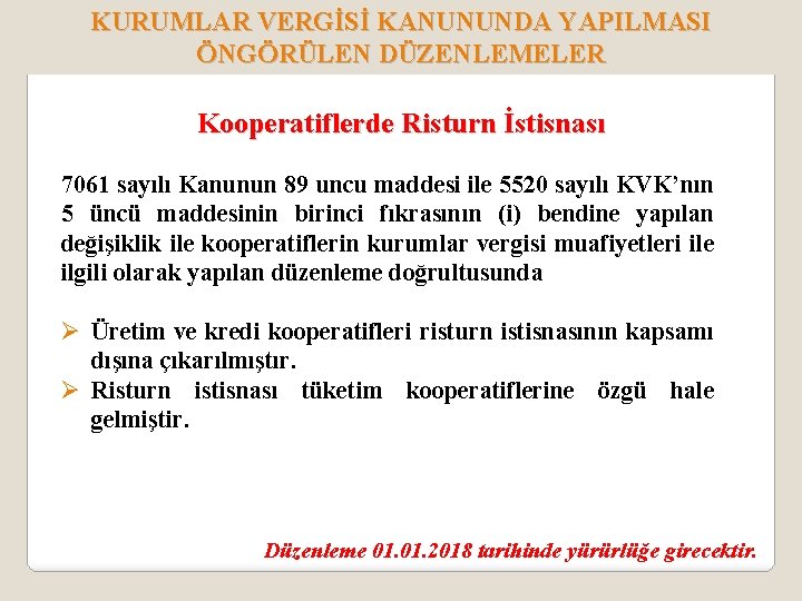 KURUMLAR VERGİSİ KANUNUNDA YAPILMASI ÖNGÖRÜLEN DÜZENLEMELER Kooperatiflerde Risturn İstisnası 7061 sayılı Kanunun 89 uncu