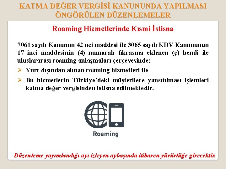 KATMA DEĞER VERGİSİ KANUNUNDA YAPILMASI ÖNGÖRÜLEN DÜZENLEMELER Roaming Hizmetlerinde Kısmi İstisna 7061 sayılı Kanunun