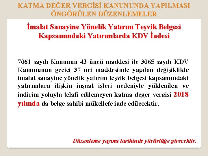 KATMA DEĞER VERGİSİ KANUNUNDA YAPILMASI ÖNGÖRÜLEN DÜZENLEMELER İmalat Sanayine Yönelik Yatırım Teşvik Belgesi Kapsamındaki