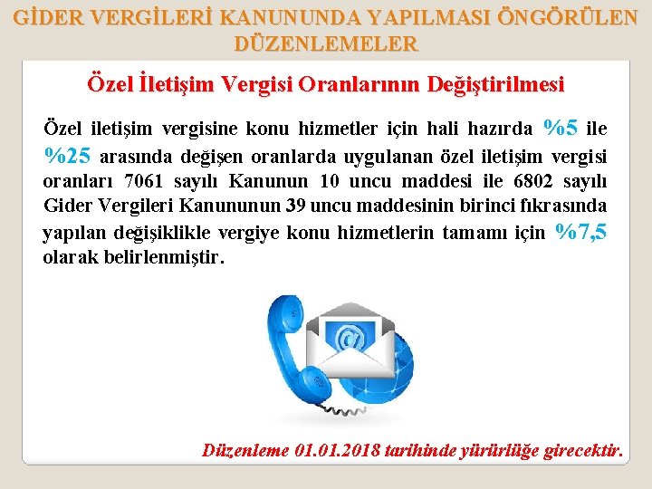 GİDER VERGİLERİ KANUNUNDA YAPILMASI ÖNGÖRÜLEN DÜZENLEMELER Özel İletişim Vergisi Oranlarının Değiştirilmesi Özel iletişim vergisine