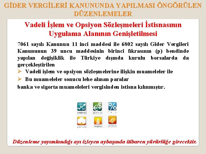 GİDER VERGİLERİ KANUNUNDA YAPILMASI ÖNGÖRÜLEN DÜZENLEMELER Vadeli İşlem ve Opsiyon Sözleşmeleri İstisnasının Uygulama Alanının