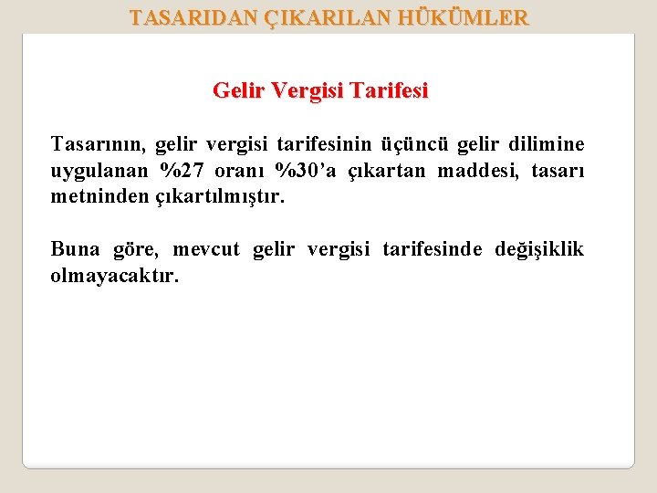 TASARIDAN ÇIKARILAN HÜKÜMLER Gelir Vergisi Tarifesi Tasarının, gelir vergisi tarifesinin üçüncü gelir dilimine uygulanan