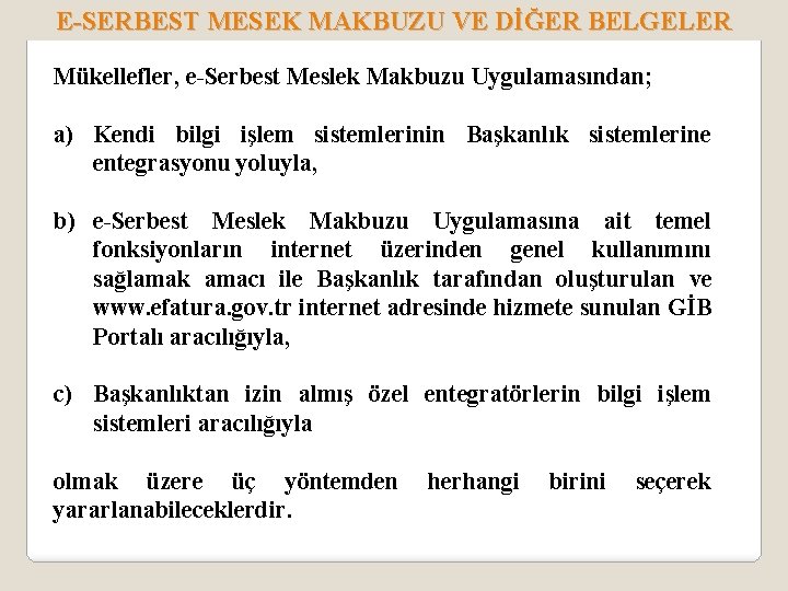 E-SERBEST MESEK MAKBUZU VE DİĞER BELGELER Mükellefler, e-Serbest Meslek Makbuzu Uygulamasından; a) Kendi bilgi