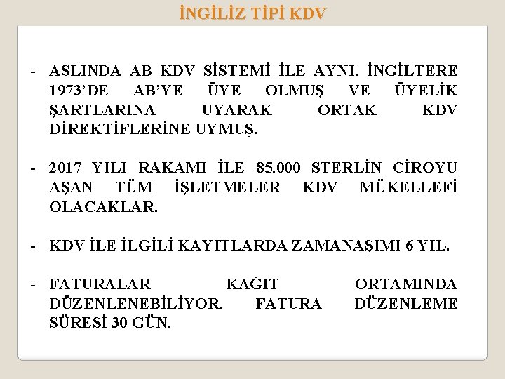 İNGİLİZ TİPİ KDV - ASLINDA AB KDV SİSTEMİ İLE AYNI. İNGİLTERE 1973’DE AB’YE ÜYE