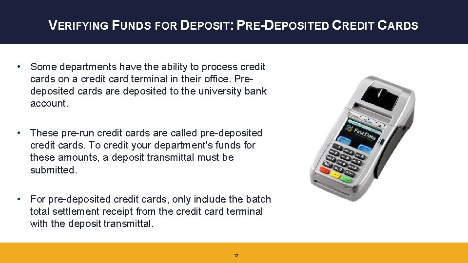 VERIFYING FUNDS FOR DEPOSIT: PRE-DEPOSITED CREDIT CARDS • Some departments have the ability to