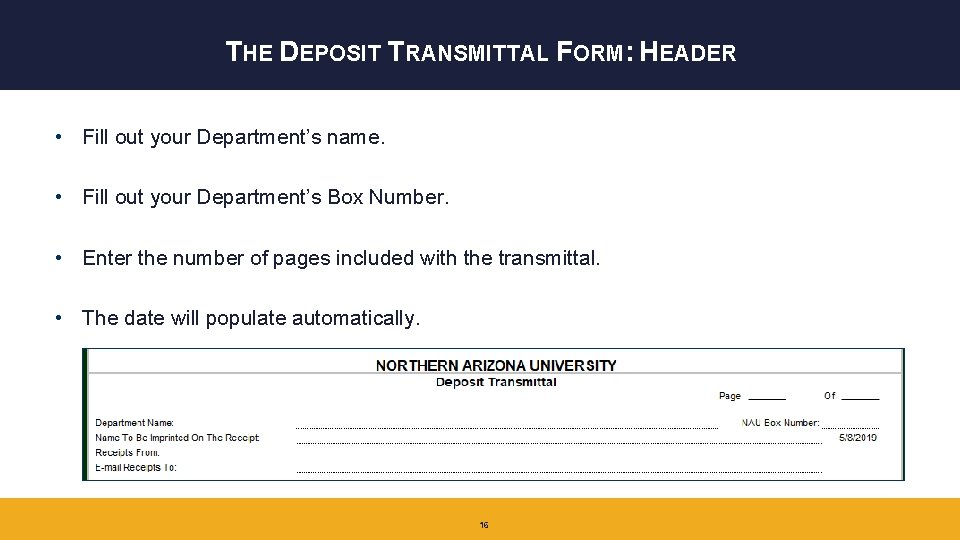 THE DEPOSIT TRANSMITTAL FORM: HEADER • Fill out your Department’s name. • Fill out