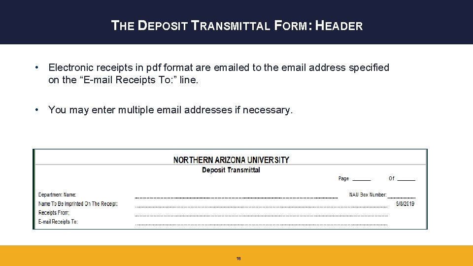 THE DEPOSIT TRANSMITTAL FORM: HEADER • Electronic receipts in pdf format are emailed to